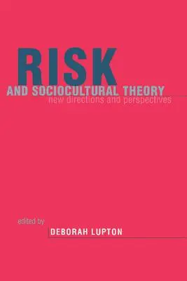 Kockázat és szociokulturális elmélet: Új irányok és perspektívák - Risk and Sociocultural Theory: New Directions and Perspectives