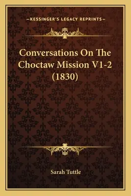 Beszélgetések a choktaw misszióról V1-2 (1830) - Conversations On The Choctaw Mission V1-2 (1830)