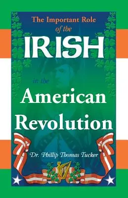 Az írek fontos szerepe az amerikai forradalomban - The Important Role of the Irish in the American Revolution