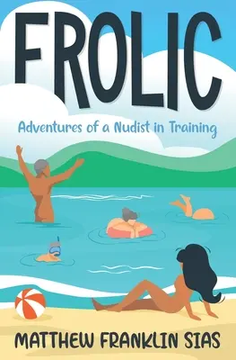 Frolic: Egy gyakorló nudista kalandjai - Frolic: Adventures of a Nudist in Training