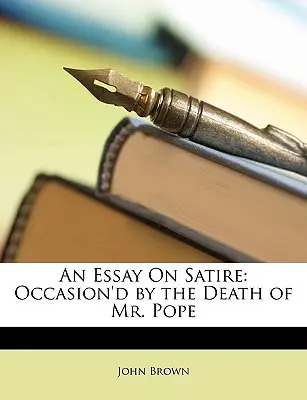 Egy esszé a szatíráról: Occasion'd by the Death of Mr. Pope - An Essay on Satire: Occasion'd by the Death of Mr. Pope