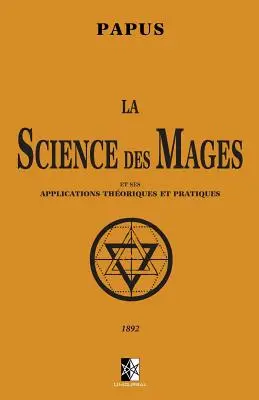 La Science des Mages: et ses Applications Thoriques et Pratiques (A mágusok tudománya és alkalmazásai) - La Science des Mages: et ses Applications Thoriques et Pratiques