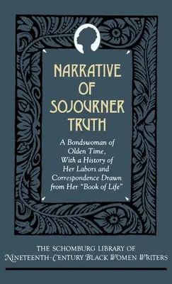 Sojourner Truth elbeszélése: A régi idők kötvényes asszonya, munkásságának történetével és az élete könyvéből vett levelezéssel - Narrative of Sojourner Truth: A Bondswoman of Olden Time, with a History of Her Labors and Correspondence Drawn from Her Book of Life