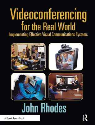 Videokonferencia a való világban: Hatékony vizuális kommunikációs rendszerek megvalósítása - Videoconferencing for the Real World: Implementing Effective Visual Communications Systems