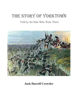 Yorktown története: Azoknak az embereknek az elbeszélése, akik ott voltak - The Story of Yorktown: Told By the Men Who Were There