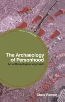 A személyiség régészete: Egy antropológiai megközelítés - The Archaeology of Personhood: An Anthropological Approach