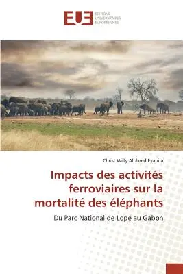 Impacts Des Activits Ferroviaires Sur La Mortalit Des lphants (Az állatok halálozása) - Impacts Des Activits Ferroviaires Sur La Mortalit Des lphants