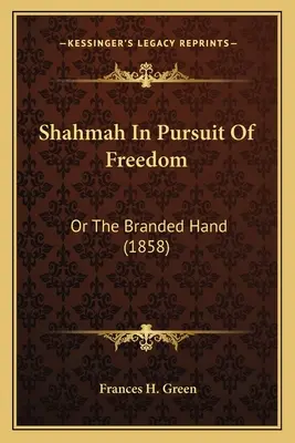 Shahmah a szabadság hajszájában: Vagy a megbélyegzett kéz (1858) - Shahmah In Pursuit Of Freedom: Or The Branded Hand (1858)