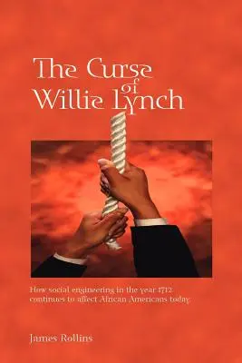 Willie Lynch átka: Hogyan hat ma is a társadalmi mérnöki munka az 1712-es évben az afroamerikaiakra - The Curse of Willie Lynch: How Social Engineering Iin the Year 1712 Continues to Affect African Americans Today