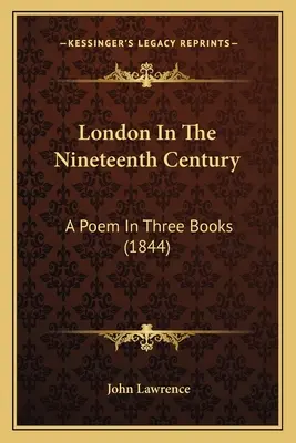 London a tizenkilencedik században: Egy vers három könyvben (1844) - London In The Nineteenth Century: A Poem In Three Books (1844)