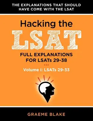 Az LSAT meghekkelése: Teljes magyarázatok az LSAT 29-38 tesztekhez (I. kötet: LSAT 29-33) - Hacking the LSAT: Full Explanations for Lsats 29-38 (Volume I: Lsats 29-33)