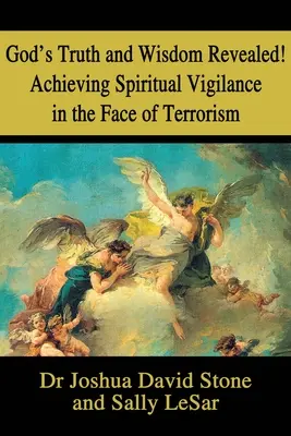 Isten igazsága és bölcsessége feltárul! A spirituális éberség elérése a terrorizmussal szemben - God's Truth and Wisdom Revealed! Achieving Spiritual Vigilance in the Face of Terrorism