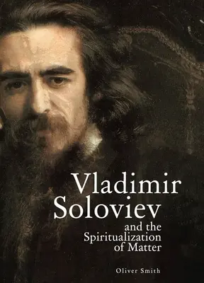 Vlagyimir Szolovjev és az anyag spiritualizálása - Vladimir Soloviev and the Spiritualization of Matter