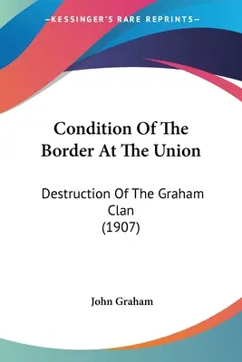 A határ állapota az Unióban: A Graham-klán pusztulása (1907) - Condition Of The Border At The Union: Destruction Of The Graham Clan (1907)