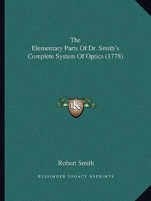 Dr. Smith teljes optikai rendszerének elemi részei (1778) - The Elementary Parts Of Dr. Smith's Complete System Of Optics (1778)