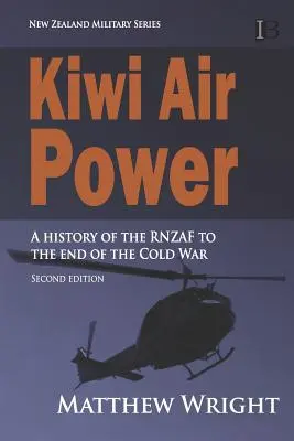 Kiwi Air Power: Az RNZAF története a hidegháború végéig - Kiwi Air Power: A history of the RNZAF to the end of the Cold War