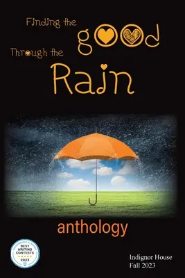 A jót megtalálni az esőben: Indignor House antológia 2023 - Finding the Good Through the Rain: Indignor House Anthology 2023