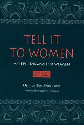 Tell It to Women: Egy epikus dráma nőknek - Tell It to Women: An Epic Drama for Women