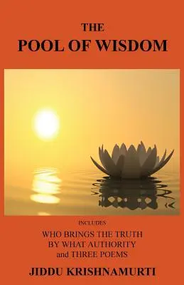 A bölcsesség tava: Tartalmazza: Ki hozza az igazságot, milyen tekintély által és három verset - The Pool of Wisdom: Includes Who Brings the Truth, by What Authority and Three Poems