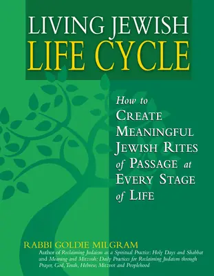 Élő zsidó életciklus: Hogyan hozzunk létre értelmes zsidó átadási rítusokat az élet minden szakaszában? - Living Jewish Life Cycle: How to Create Meaningful Jewish Rites of Passage at Every Stage of Life