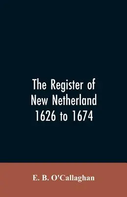 Új-Hollandia regisztere, 1626-1674 - The Register of New Netherland, 1626 to 1674