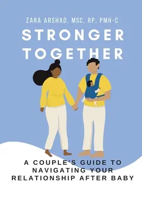 Együtt erősebbek: A Couple's Guide to Navigating Your Relationship After Baby (Egy pár útmutatója a kapcsolatuk navigálásához a baba után) - Stronger Together: A Couple's Guide to Navigating Your Relationship After Baby