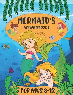 Sellő Activity Book 1 8-12 éves gyerekeknek: Színező oldalak, Connect The Dots, Mazes, Spot The Differences és Tracing Activities. - Mermaid Activity Book 1 For Kids Ages 8-12: Features Coloring Pages, Connect The Dots, Mazes, Spot The Differences and Tracing Activities.