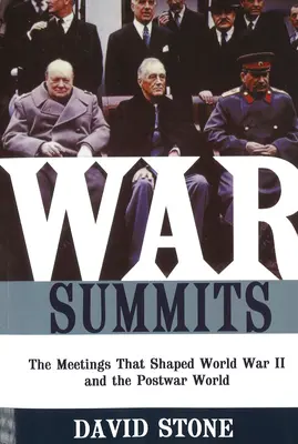 Háborús csúcsok: A II. világháborút és a háború utáni világot alakító találkozók - War Summits: The Meetings That Shaped World War II and the Postwar World