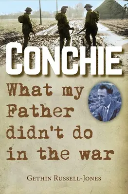 Conchie: Amit apám nem tett a háborúban - Conchie: What My Father Didn't Do in the War