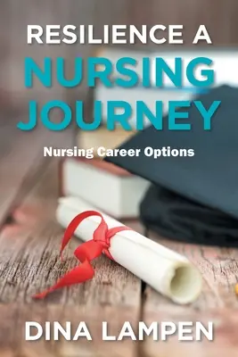 A reziliencia egy ápolói utazás: Ápolói karrierlehetőségek - Resilience a Nursing Journey: Nursing Career Options