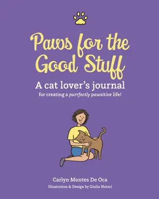 Mancsok a jó cuccért: Egy macskabarát naplója a tökéletesen mancsos élet megteremtéséhez - Paws for the Good Stuff: A Cat Lover's Journal for Creating a Purrfectly Pawsitive Life