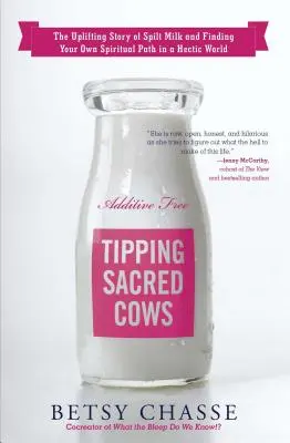 A szent tehenek billenése: A kiömlött tej felemelő története és a saját spirituális utad megtalálása a rohanó világban - Tipping Sacred Cows: The Uplifting Story of Spilt Milk and Finding Your Own Spiritual Path in a Hectic World