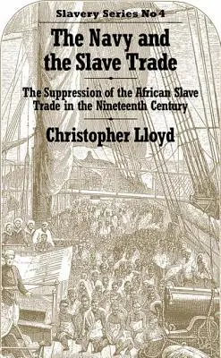 A haditengerészet és a rabszolga-kereskedelem: Az afrikai rabszolga-kereskedelem visszaszorítása a tizenkilencedik században - The Navy and the Slave Trade: The Suppression of the African Slave Trade in the Nineteenth Century