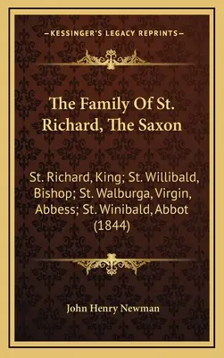 A szász Szent Richárd családja: Szent Richárd király; Szent Willibald püspök; Szent Walburga szűz apátnő; Szent Winibald apát. - The Family Of St. Richard, The Saxon: St. Richard, King; St. Willibald, Bishop; St. Walburga, Virgin, Abbess; St. Winibald, Abbot