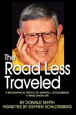 A kevésbé járt út, Stephen I. Schlossberg életrajzi vázlata egy szakszervezeti életről - The Road Less Traveled, a Biographical Sketch of Stephen I. Schlossberg a Trade Union Life