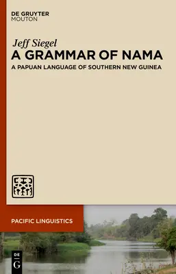 A Nama nyelvtana: Egy pápua nyelv Új-Guinea déli részén - A Grammar of Nama: A Papuan Language of Southern New Guinea