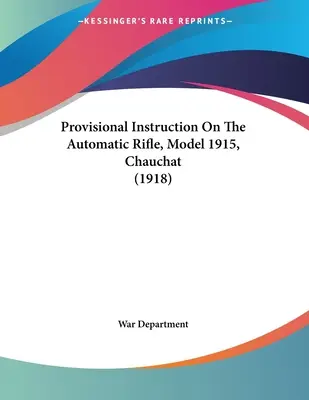 Ideiglenes utasítás az automata puskáról, 1915-ös modell, Chauchat (1918) - Provisional Instruction On The Automatic Rifle, Model 1915, Chauchat (1918)