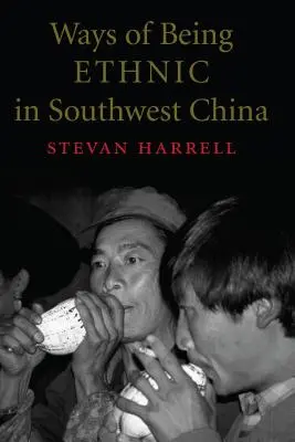 Az etnikai lét módjai Délnyugat-Kínában - Ways of Being Ethnic in Southwest China