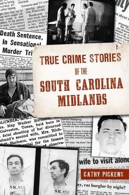 Igazi bűnügyi történetek Dél-Karolina középső részén - True Crime Stories of the South Carolina Midlands