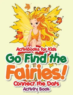 Menj, keresd meg a tündéreket! Connect the Dots Activity Book - Go Find the Fairies! Connect the Dots Activity Book