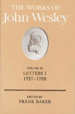 John Wesley művei 25. kötet: Levelek I. (1721-1739) - The Works of John Wesley Volume 25: Letters I (1721-1739)