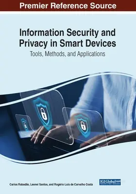 Információbiztonság és adatvédelem az intelligens eszközökben: Eszközök, módszerek és alkalmazások - Information Security and Privacy in Smart Devices: Tools, Methods, and Applications