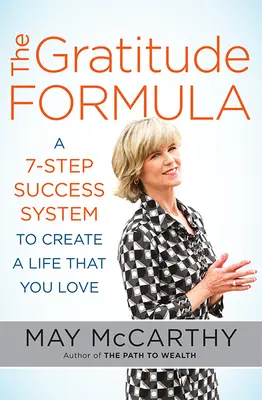 A hála képlete: Egy 7 lépéses sikerrendszer a szeretett életed megteremtéséhez - The Gratitude Formula: A 7-Step Success System to Create a Life That You Love