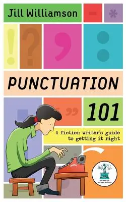 Az írásjelek 101: Egy szépirodalmi író útmutatója a helyes írásmódhoz - Punctuation 101: A Fiction Writer's Guide to Getting it Right