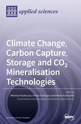 Éghajlatváltozás, szén-dioxid-leválasztás, -tárolás és CO2-ásványosítási technológiák - Climate Change, Carbon Capture, Storage and CO2 Mineralisation Technologies