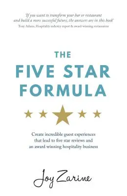 Ötcsillagos formula: Hihetetlen vendégélmények létrehozása, amelyek ötcsillagos értékelésekhez és díjnyertes vendéglátóipari vállalkozáshoz vezetnek - Five Star Formula: Create Incredible Guest Experiences That Lead to Five Star Reviews and an Award Winning Hospitality Business