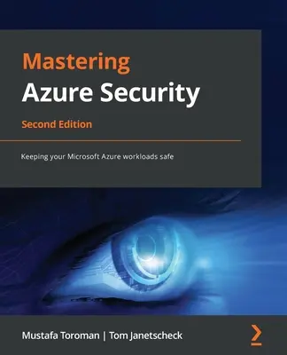 Mastering Azure Security - Második kiadás: A Microsoft Azure munkaterhelések biztonságban tartása - Mastering Azure Security - Second Edition: Keeping your Microsoft Azure workloads safe