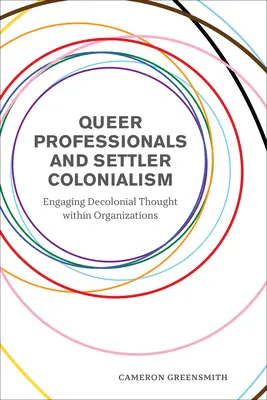 Queer szakemberek és a telepes gyarmatosítás: A dekolonialista gondolkodás bevonása a szervezeteken belül - Queer Professionals and Settler Colonialism: Engaging Decolonial Thought Within Organizations