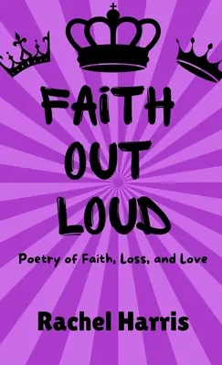 Faith Out Loud: A hit, a szerelem és a veszteség költészete - Faith Out Loud: Poetry of Faith, Love, and Loss