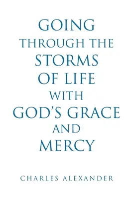 Isten kegyelmével és irgalmával átvészelni az élet viharait - Going Through the Storms of Life with God's Grace and Mercy
